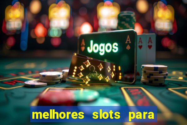 melhores slots para ganhar dinheiro